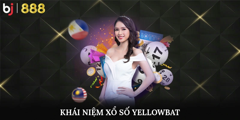 Tìm hiểu khái niệm xổ số yellowbat