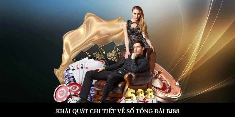 Khái quát chi tiết về số tổng đài BJ88