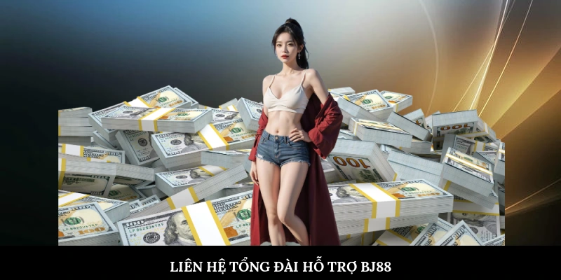 Liên hệ tổng đài hỗ trợ BJ88 để được xử lý kịp thời