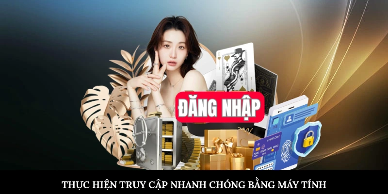 Thực hiện truy cập nhanh chóng bằng máy tính cá nhân