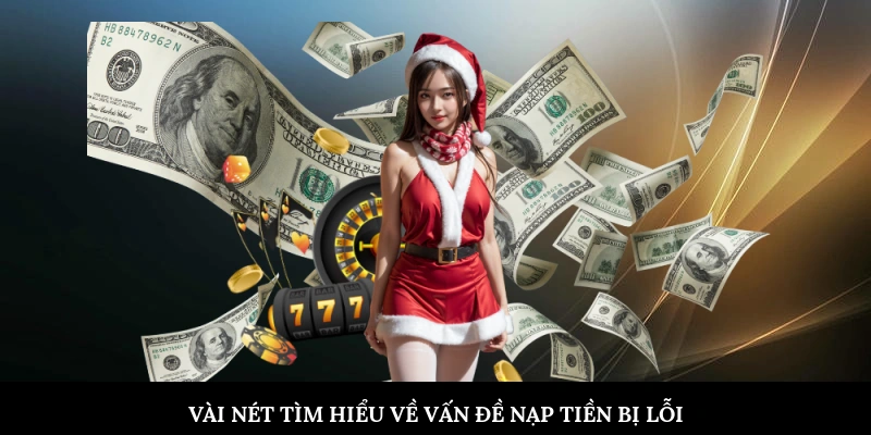 Vài nét tìm hiểu về vấn đề nạp tiền bị lỗi