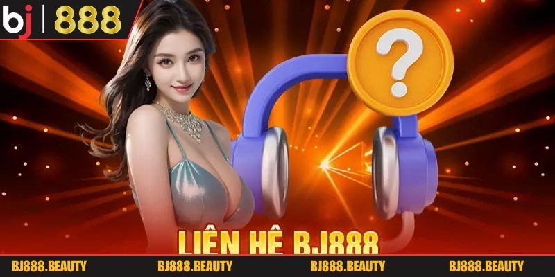 Tổng hợp 4 cách liên hệ BJ888 2026 chính thức