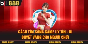 Cách Tìm Cổng Game Uy Tín - Bí Quyết Vàng Cho Người Chơi