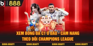 Xem Bóng Đá C1 Ở Đâu - Cẩm Nang Theo Dõi Champions League